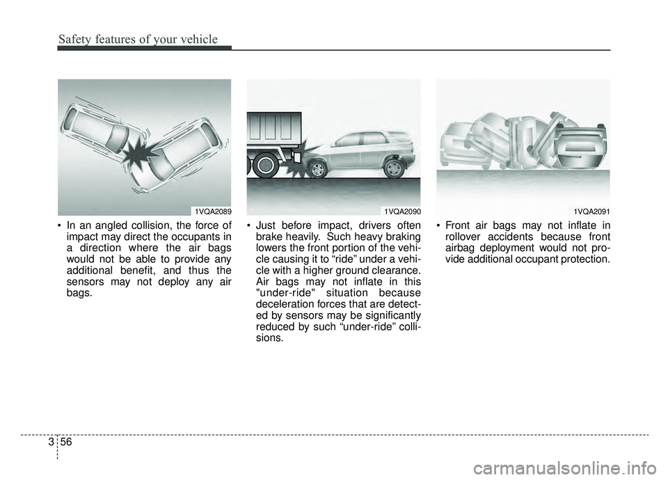 KIA SOUL EV 2019  Owners Manual Safety features of your vehicle
56
3
 In an angled collision, the force of
impact may direct the occupants in
a direction where the air bags
would not be able to provide any
additional benefit, and th