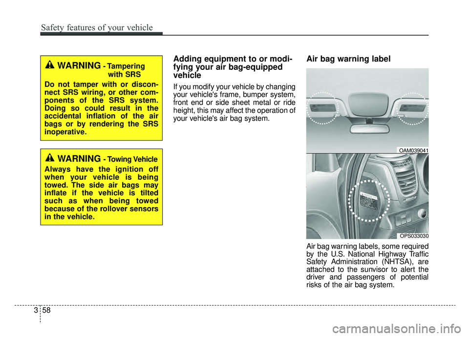 KIA SOUL EV 2019  Owners Manual Adding equipment to or modi-
fying your air bag-equipped
vehicle
If you modify your vehicle by changing
your vehicles frame, bumper system,
front end or side sheet metal or ride
height, this may affe