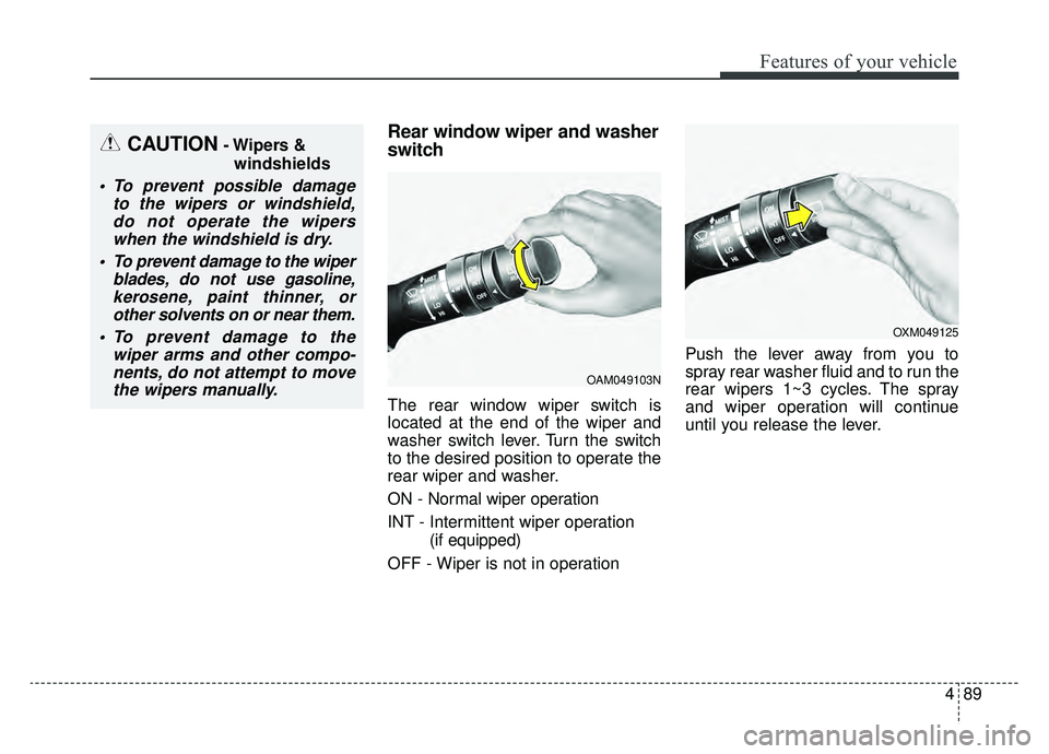 KIA SOUL EV 2019  Owners Manual 489
Features of your vehicle
Rear window wiper and washer
switch
The rear window wiper switch is
located at the end of the wiper and
washer switch lever. Turn the switch
to the desired position to ope