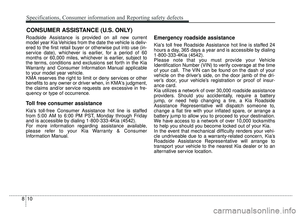 KIA SOUL EV 2019 Owners Manual Specifications, Consumer information and Reporting safety defects
10
8
Roadside Assistance is provided on all new current
model year Kia Vehicles from the date the vehicle is deliv-
ered to the first KIA SOUL EV 2019 Owners Manual Specifications, Consumer information and Reporting safety defects
10
8
Roadside Assistance is provided on all new current
model year Kia Vehicles from the date the vehicle is deliv-
ered to the first