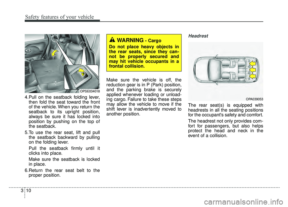 KIA SOUL EV 2019 Owners Manual Safety features of your vehicle
10
3
4.Pull on the seatback folding lever,
then fold the seat toward the front
of the vehicle. When you return the
seatback to its upright position,
always be sure it h KIA SOUL EV 2019 Owners Manual Safety features of your vehicle
10
3
4.Pull on the seatback folding lever,
then fold the seat toward the front
of the vehicle. When you return the
seatback to its upright position,
always be sure it h