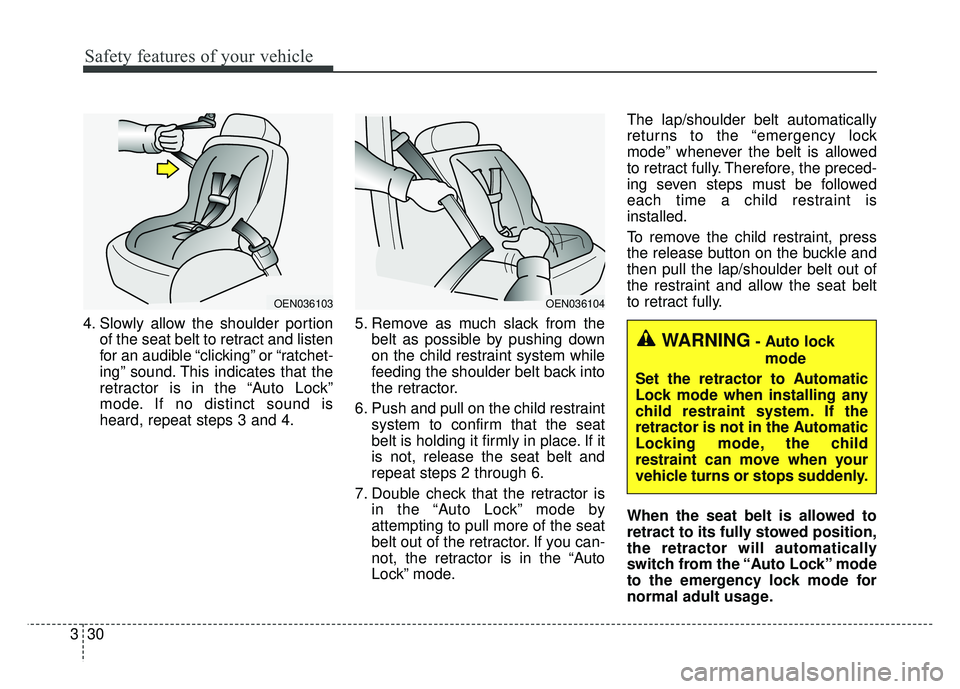 KIA SOUL EV 2018 Owners Manual Safety features of your vehicle
30
3
4. Slowly allow the shoulder portion
of the seat belt to retract and listen
for an audible “clicking” or “ratchet-
ing” sound. This indicates that the
retr KIA SOUL EV 2018 Owners Manual Safety features of your vehicle
30
3
4. Slowly allow the shoulder portion
of the seat belt to retract and listen
for an audible “clicking” or “ratchet-
ing” sound. This indicates that the
retr