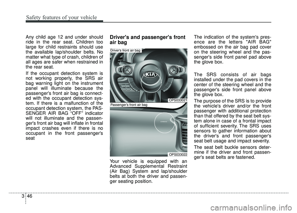 KIA SOUL EV 2018 Owners Manual Safety features of your vehicle
46
3
Any child age 12 and under should
ride in the rear seat. Children too
large for child restraints should use
the available lap/shoulder belts. No
matter what type o KIA SOUL EV 2018 Owners Manual Safety features of your vehicle
46
3
Any child age 12 and under should
ride in the rear seat. Children too
large for child restraints should use
the available lap/shoulder belts. No
matter what type o