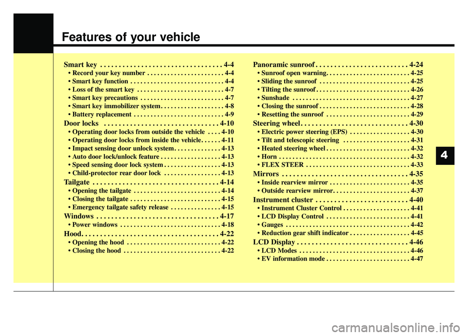 KIA SOUL EV 2018 Owners Manual Features of your vehicle
Smart key . . . . . . . . . . . . . . . . . . . . . . . . . . . . . . . . . 4-4
• Record your key number . . . . . . . . . . . . . . . . . . . . . . . 4-4
. . . . . . . . . KIA SOUL EV 2018 Owners Manual Features of your vehicle
Smart key . . . . . . . . . . . . . . . . . . . . . . . . . . . . . . . . . 4-4
• Record your key number . . . . . . . . . . . . . . . . . . . . . . . 4-4
. . . . . . . . .