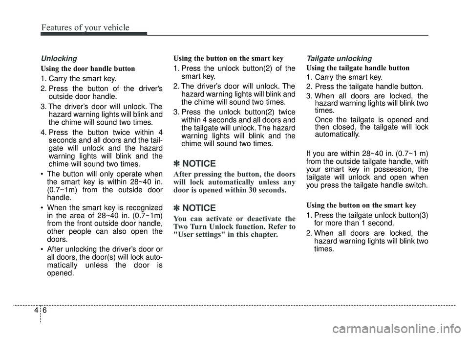 KIA SOUL EV 2018 Owners Manual Features of your vehicle
64
Unlocking
Using the door handle button
1. Carry the smart key.
2. Press the button of the driversoutside door handle.
3. The driver’s door will unlock. The hazard warnin KIA SOUL EV 2018 Owners Manual Features of your vehicle
64
Unlocking
Using the door handle button
1. Carry the smart key.
2. Press the button of the driversoutside door handle.
3. The driver’s door will unlock. The hazard warnin