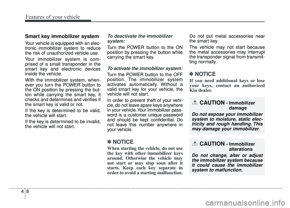 KIA SOUL EV 2018 Owners Manual Features of your vehicle
84
Smart key immobilizer system
Your vehicle is equipped with an elec-
tronic immobilizer system to reduce
the risk of unauthorized vehicle use.
Your immobilizer system is com KIA SOUL EV 2018 Owners Manual Features of your vehicle
84
Smart key immobilizer system
Your vehicle is equipped with an elec-
tronic immobilizer system to reduce
the risk of unauthorized vehicle use.
Your immobilizer system is com
