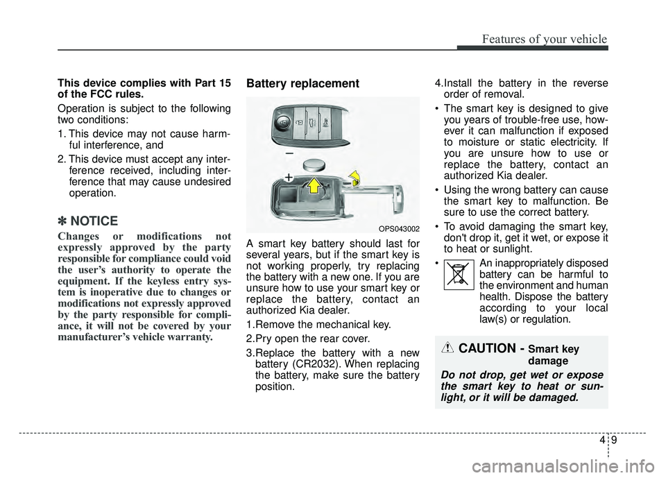 KIA SOUL EV 2018 Owners Manual 49
Features of your vehicle
This device complies with Part 15
of the FCC rules.
Operation is subject to the following
two conditions:
1. This device may not cause harm-ful interference, and
2. This d KIA SOUL EV 2018 Owners Manual 49
Features of your vehicle
This device complies with Part 15
of the FCC rules.
Operation is subject to the following
two conditions:
1. This device may not cause harm-ful interference, and
2. This d