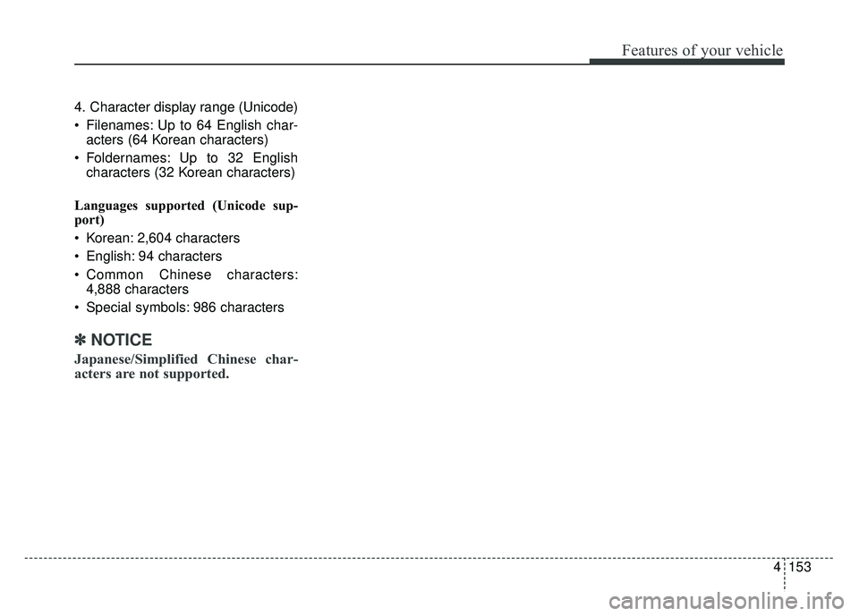 KIA SOUL EV 2018  Owners Manual 4153
Features of your vehicle
4. Character display range (Unicode)
 Filenames: Up to 64 English char-acters (64 Korean characters)
 Foldernames: Up to 32 English characters (32 Korean characters)
Lang
