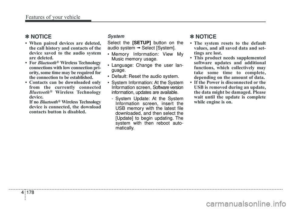 KIA SOUL EV 2018 Owners Manual 178
4
Features of your vehicle
✽
✽
NOTICE
• When paired devices are deleted,
the call history and contacts of the
device saved to the audio system
are deleted.
• For Bluetooth
®Wireless Techn KIA SOUL EV 2018 Owners Manual 178
4
Features of your vehicle
✽
✽
NOTICE
• When paired devices are deleted,
the call history and contacts of the
device saved to the audio system
are deleted.
• For Bluetooth
®Wireless Techn