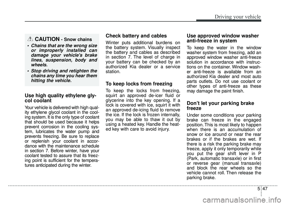 KIA SOUL EV 2018 Owners Manual 547
Driving your vehicle
Use high quality ethylene gly-
col coolant
Your vehicle is delivered with high qual-
ity ethylene glycol coolant in the cool-
ing system. It is the only type of coolant
that s KIA SOUL EV 2018 Owners Manual 547
Driving your vehicle
Use high quality ethylene gly-
col coolant
Your vehicle is delivered with high qual-
ity ethylene glycol coolant in the cool-
ing system. It is the only type of coolant
that s