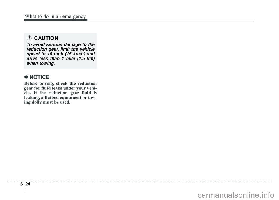 KIA SOUL EV 2018  Owners Manual ✽
✽NOTICE
Before towing, check the reduction
gear for fluid leaks under your vehi-
cle. If the reduction gear fluid is
leaking, a flatbed equipment or tow-
ing dolly must be used.
CAUTION
To avoid