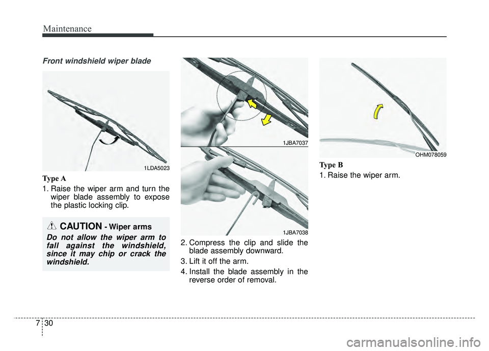 KIA SOUL EV 2018  Owners Manual Maintenance
30
7
Front windshield wiper blade
Type A
1. Raise the wiper arm and turn the
wiper blade assembly to expose
the plastic locking clip.
2. Compress the clip and slide theblade assembly downw