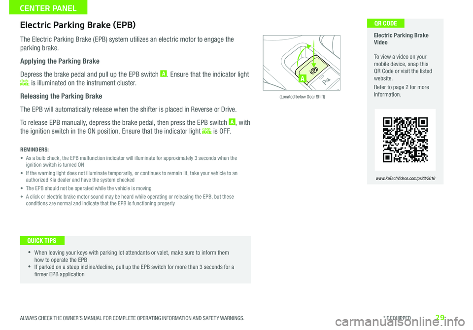 KIA SOUL EV 2016 Features and Functions Guide 29
REMINDERS:
• As a bulb check, the EPB malfunction indicator will illuminate for approximately 3 seconds when the ignition switch is turned ON
• If the warning light does not illuminate temp KIA SOUL EV 2016 Features and Functions Guide 29
REMINDERS:
• As a bulb check, the EPB malfunction indicator will illuminate for approximately 3 seconds when the ignition switch is turned ON
• If the warning light does not illuminate temp