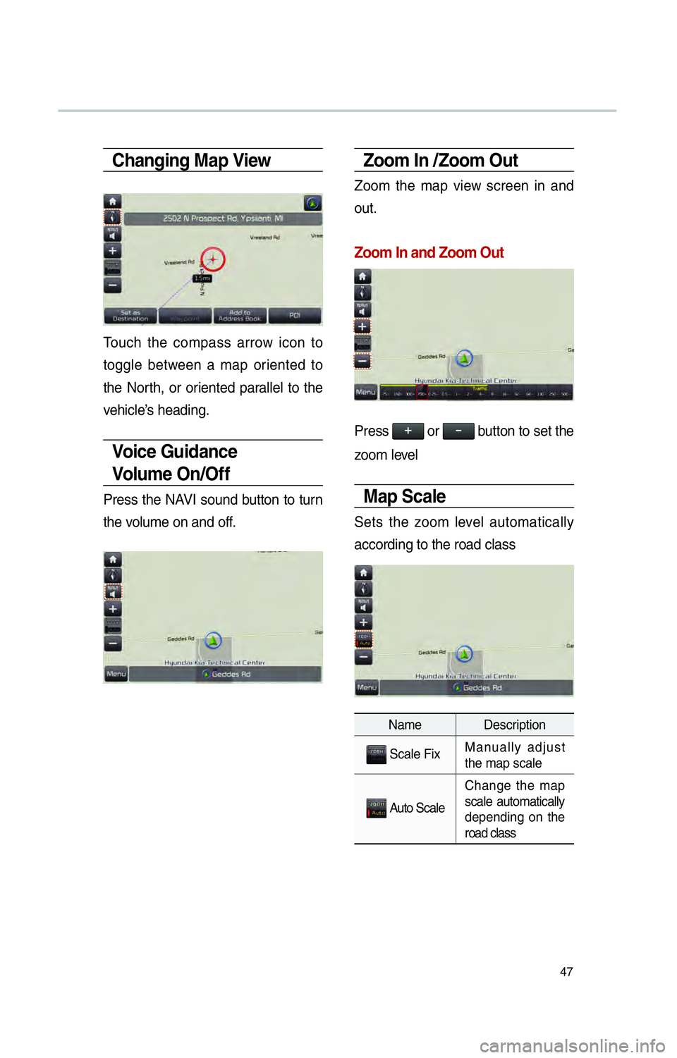 KIA SOUL EV 2015  Navigation System Quick Reference Guide 47
Changing Map View
Touch the compass arrow icon to 
toggle between a map oriented to 
the North, or oriented parallel to the 
vehicle’s heading.
Voice Guidance 
Volum e  O n /O f f  
Press the NAV