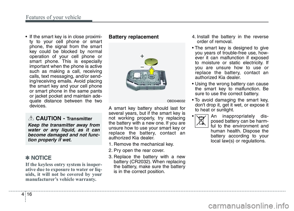 KIA SPORTAGE 2021  Owners Manual Features of your vehicle
164
• If the smart key is in close proximi-ty to your cell phone or smart
phone, the signal from the smart
key could be blocked by normal
operation of your cell phone or
sma