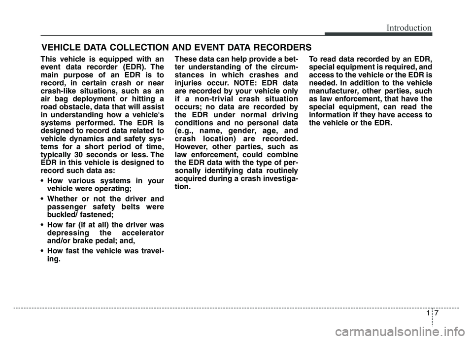 KIA SPORTAGE 2021 Owners Manual 17
Introduction
This vehicle is equipped with an
event data recorder (EDR). The
main purpose of an EDR is to
record, in certain crash or near
crash-like situations, such as an
air bag deployment or hi KIA SPORTAGE 2021 Owners Manual 17
Introduction
This vehicle is equipped with an
event data recorder (EDR). The
main purpose of an EDR is to
record, in certain crash or near
crash-like situations, such as an
air bag deployment or hi