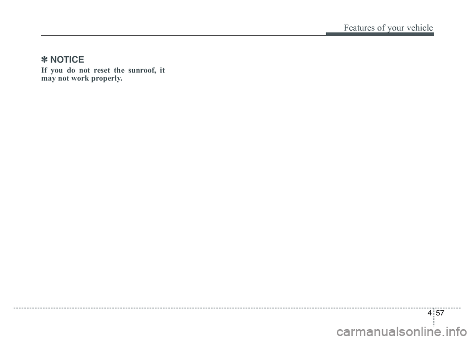 KIA SPORTAGE 2021  Owners Manual 4 57
Features of your vehicle
✽NOTICE
If you do not reset the sunroof, it
may not work properly. 
