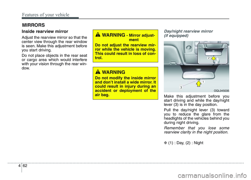 KIA SPORTAGE 2021  Owners Manual Features of your vehicle
624
MIRRORS
Inside rearview mirror
Adjust the rearview mirror so that the
center view through the rear window
is seen. Make this adjustment before
you start driving.
Do not pl