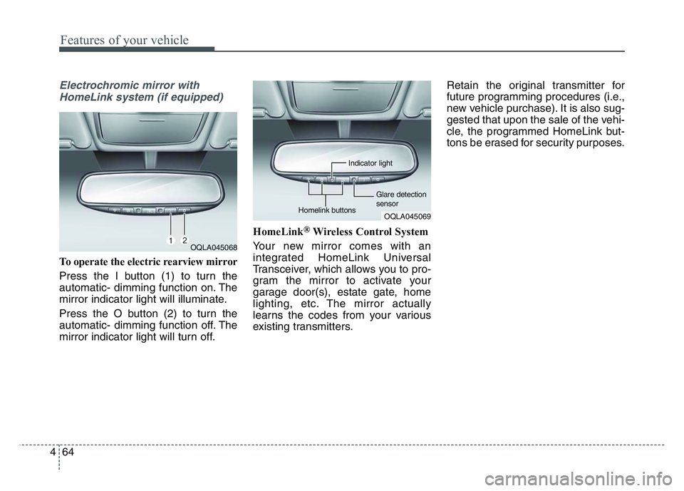 KIA SPORTAGE 2021  Owners Manual Features of your vehicle
644
Electrochromic mirror withHomeLink system (if equipped)
To operate the electric rearview mirror
Press the I button (1) to turn the
automatic- dimming function on. The
mirr