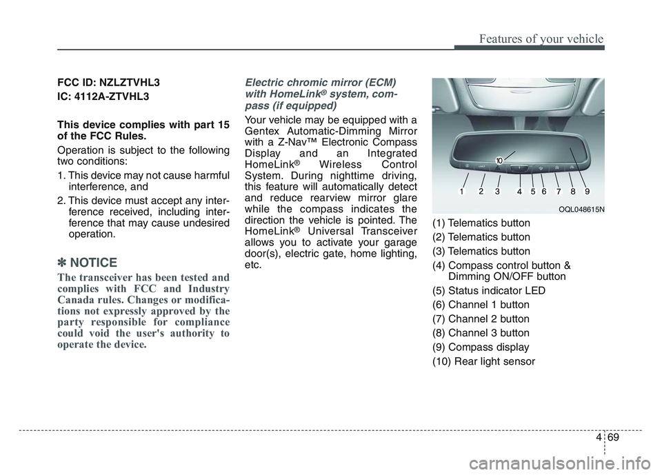 KIA SPORTAGE 2021  Owners Manual 4 69
Features of your vehicle
FCC ID: NZLZTVHL3
IC: 4112A-ZTVHL3
This device complies with part 15
of the FCC Rules.
Operation is subject to the following
two conditions:
1. This device may not cause 