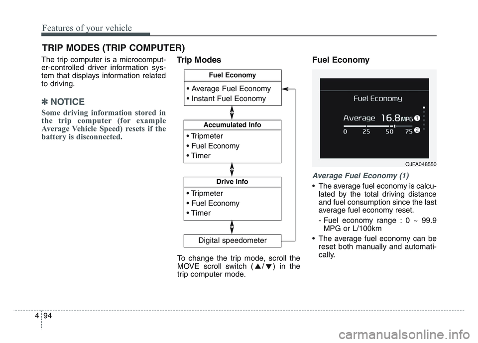 KIA SPORTAGE 2021  Owners Manual Features of your vehicle
944
The trip computer is a microcomput-
er-controlled driver information sys-
tem that displays information related
to driving.
✽NOTICE
Some driving information stored in
th