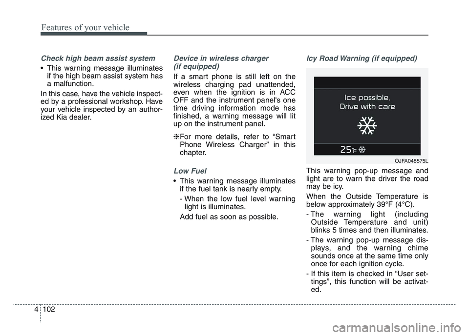 KIA SPORTAGE 2021  Owners Manual Features of your vehicle
1024
Check high beam assist system
• This warning message illuminatesif the high beam assist system has
a malfunction.
In this case, have the vehicle inspect-
ed by a profes
