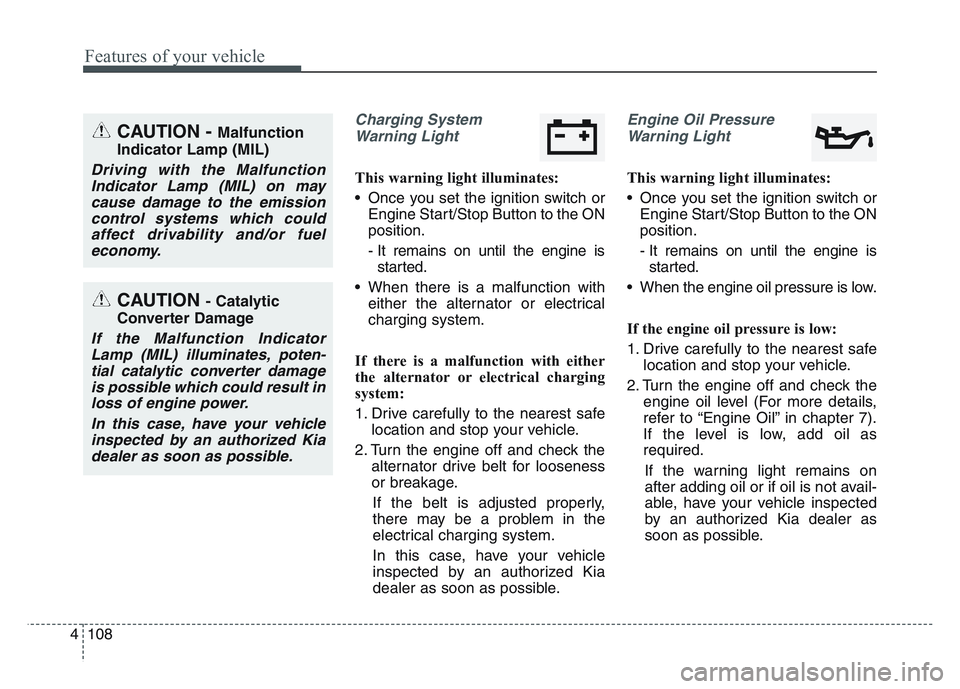 KIA SPORTAGE 2021  Owners Manual Features of your vehicle
1084
Charging SystemWarning Light
This warning light illuminates:
• Once you set the ignition switch or Engine Start/Stop Button to the ON
position.
- It remains on until th
