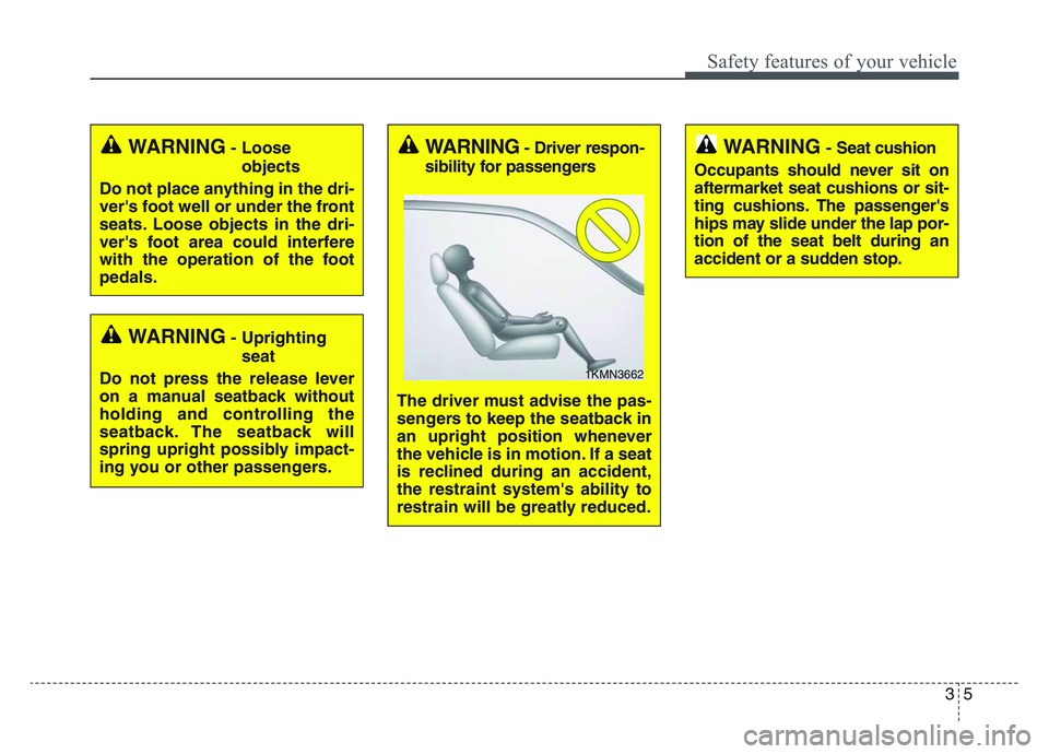 KIA SPORTAGE 2021  Owners Manual 35
Safety features of your vehicle
WARNING- Uprightingseat
Do not press the release lever
on a manual seatback without
holding and controlling the
seatback. The seatback will
spring upright possibly i
