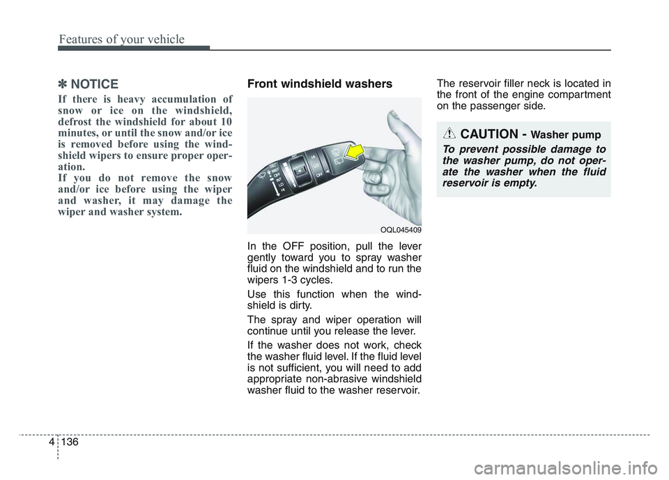 KIA SPORTAGE 2021  Owners Manual Features of your vehicle
1364
✽NOTICE
If there is heavy accumulation of
snow or ice on the windshield,
defrost the windshield for about 10
minutes, or until the snow and/or ice
is removed before usi