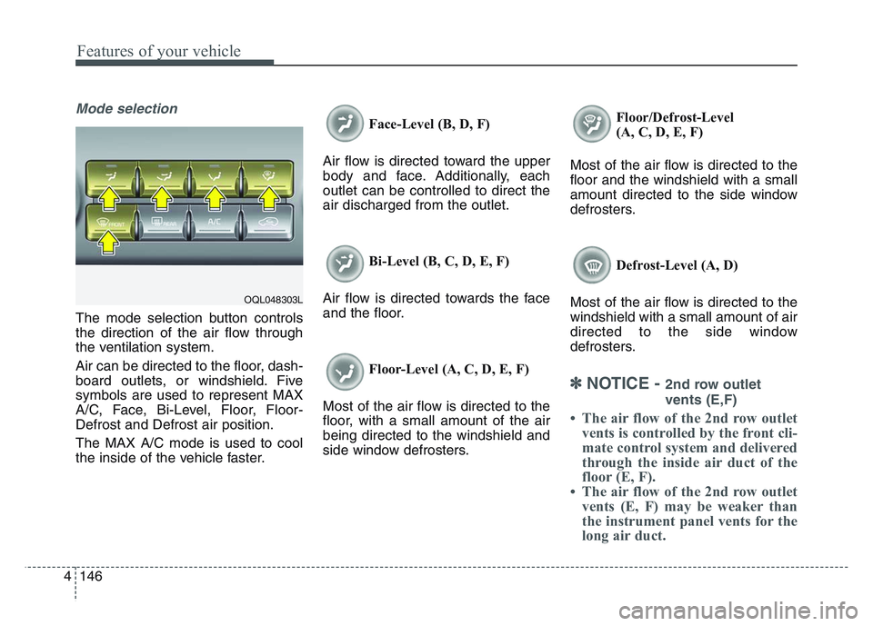 KIA SPORTAGE 2021 Owners Manual Features of your vehicle
1464
Mode selection
The mode selection button controls
the direction of the air flow through
the ventilation system.
Air can be directed to the floor, dash-
board outlets, or KIA SPORTAGE 2021 Owners Manual Features of your vehicle
1464
Mode selection
The mode selection button controls
the direction of the air flow through
the ventilation system.
Air can be directed to the floor, dash-
board outlets, or