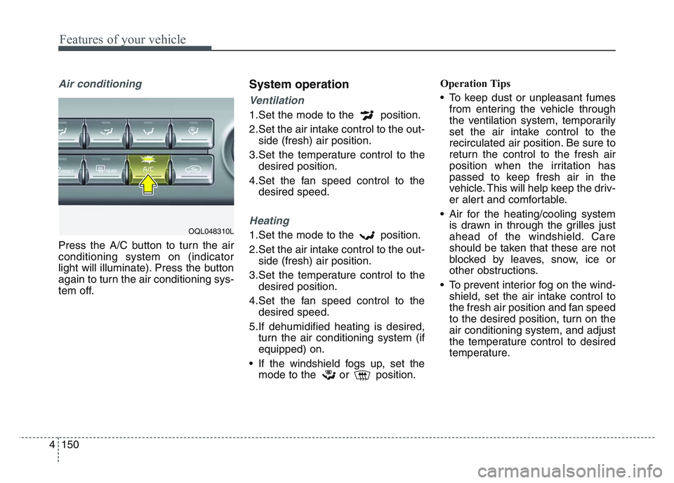 KIA SPORTAGE 2021 Owners Manual Features of your vehicle
1504
Air conditioning
Press the A/C button to turn the air
conditioning system on (indicator
light will illuminate). Press the button
again to turn the air conditioning sys-
t KIA SPORTAGE 2021 Owners Manual Features of your vehicle
1504
Air conditioning
Press the A/C button to turn the air
conditioning system on (indicator
light will illuminate). Press the button
again to turn the air conditioning sys-
t