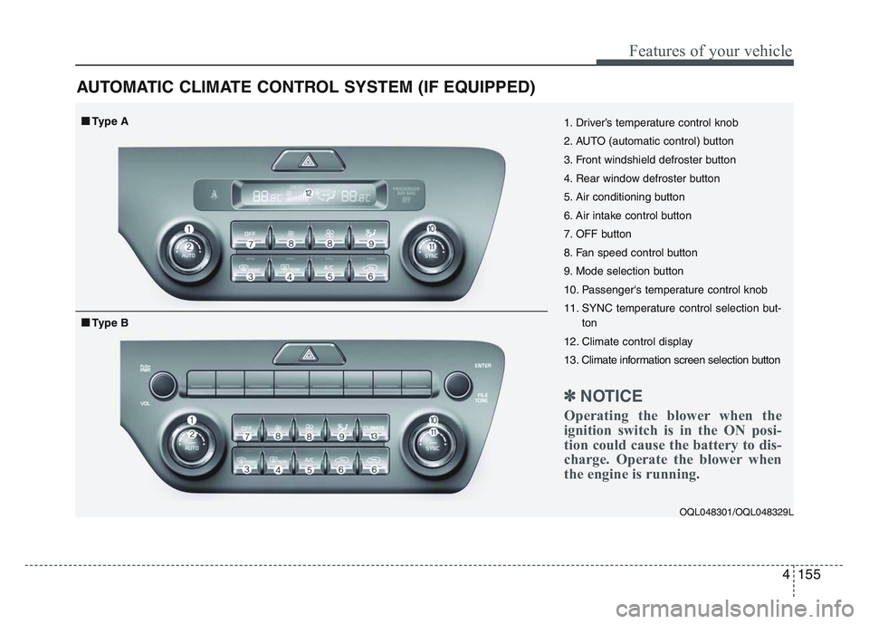 KIA SPORTAGE 2021  Owners Manual 4 155
Features of your vehicle
AUTOMATIC CLIMATE CONTROL SYSTEM (IF EQUIPPED)
OQL048301/OQL048329L
1. Driver’s temperature control knob
2. AUTO (automatic control) button
3. Front windshield defrost