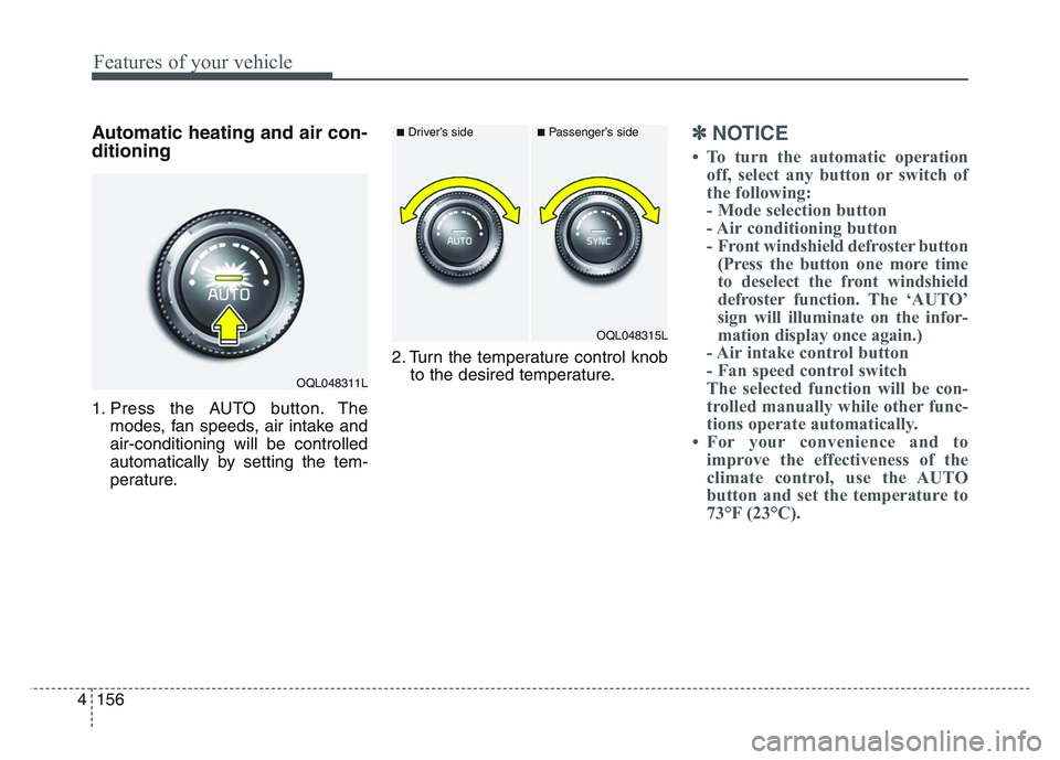 KIA SPORTAGE 2021  Owners Manual Features of your vehicle
1564
Automatic heating and air con-
ditioning
1. Press the AUTO button. Themodes, fan speeds, air intake and
air-conditioning will be controlled
automatically by setting the t