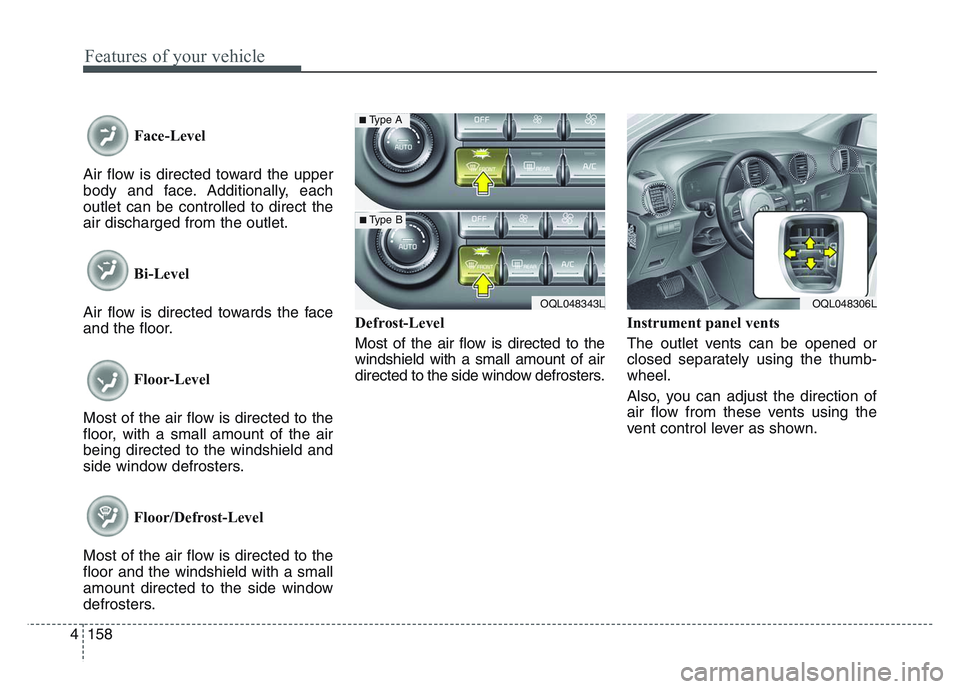 KIA SPORTAGE 2021  Owners Manual Features of your vehicle
1584
Face-Level
Air flow is directed toward the upper
body and face. Additionally, each
outlet can be controlled to direct the
air discharged from the outlet.
Bi-Level
Air flo