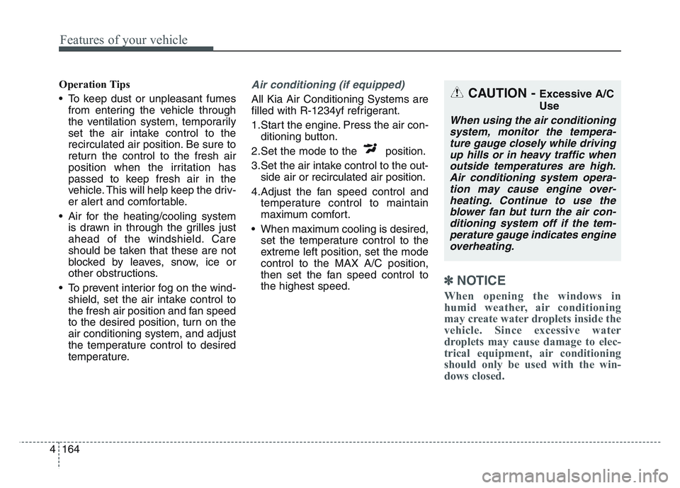 KIA SPORTAGE 2021 Owners Manual Features of your vehicle
1644
Operation Tips
• To keep dust or unpleasant fumesfrom entering the vehicle through
the ventilation system, temporarily
set the air intake control to the
recirculated ai KIA SPORTAGE 2021 Owners Manual Features of your vehicle
1644
Operation Tips
• To keep dust or unpleasant fumesfrom entering the vehicle through
the ventilation system, temporarily
set the air intake control to the
recirculated ai