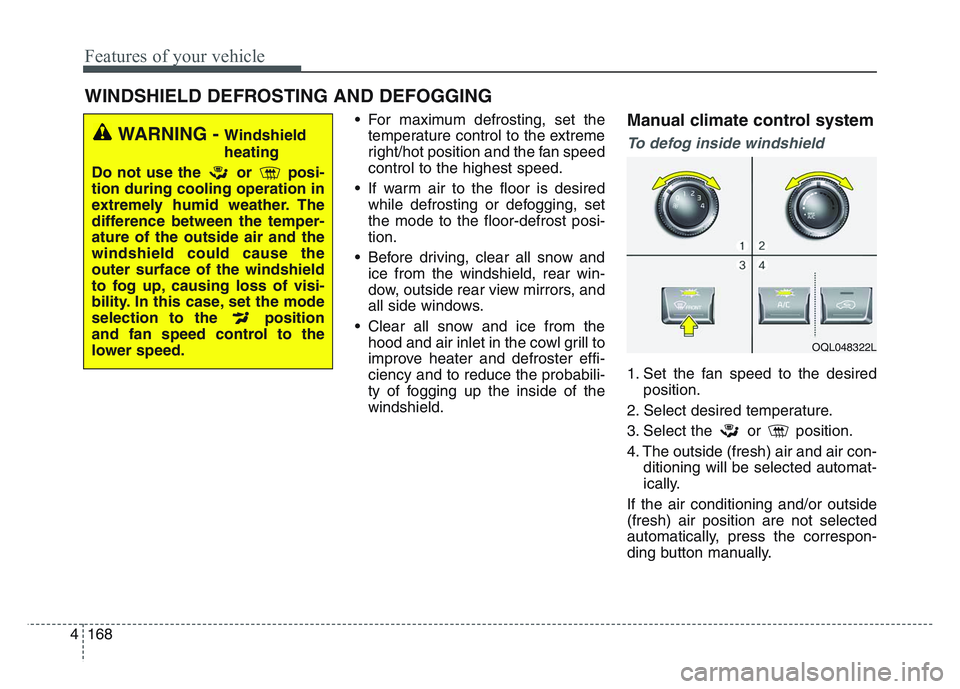 KIA SPORTAGE 2021 Owners Manual Features of your vehicle
1684
• For maximum defrosting, set thetemperature control to the extreme
right/hot position and the fan speed
control to the highest speed.
• If warm air to the floor is d KIA SPORTAGE 2021 Owners Manual Features of your vehicle
1684
• For maximum defrosting, set thetemperature control to the extreme
right/hot position and the fan speed
control to the highest speed.
• If warm air to the floor is d
