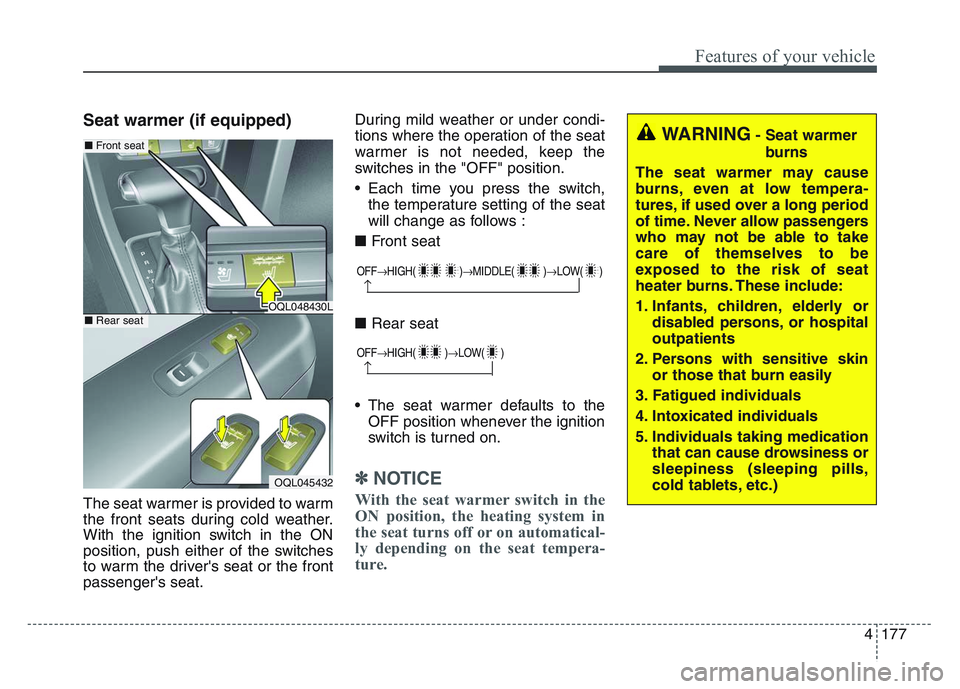 KIA SPORTAGE 2021 Owners Manual 4 177
Features of your vehicle
Seat warmer (if equipped)
The seat warmer is provided to warm
the front seats during cold weather.
With the ignition switch in the ON
position, push either of the switch KIA SPORTAGE 2021 Owners Manual 4 177
Features of your vehicle
Seat warmer (if equipped)
The seat warmer is provided to warm
the front seats during cold weather.
With the ignition switch in the ON
position, push either of the switch