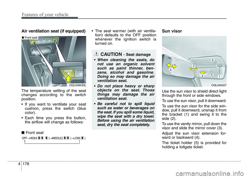 KIA SPORTAGE 2021 Owners Manual Features of your vehicle
1784
Air ventilation seat (if equipped)
The temperature setting of the seat
changes according to the switch
position.
• If you want to ventilate your seatcushion, press the KIA SPORTAGE 2021 Owners Manual Features of your vehicle
1784
Air ventilation seat (if equipped)
The temperature setting of the seat
changes according to the switch
position.
• If you want to ventilate your seatcushion, press the