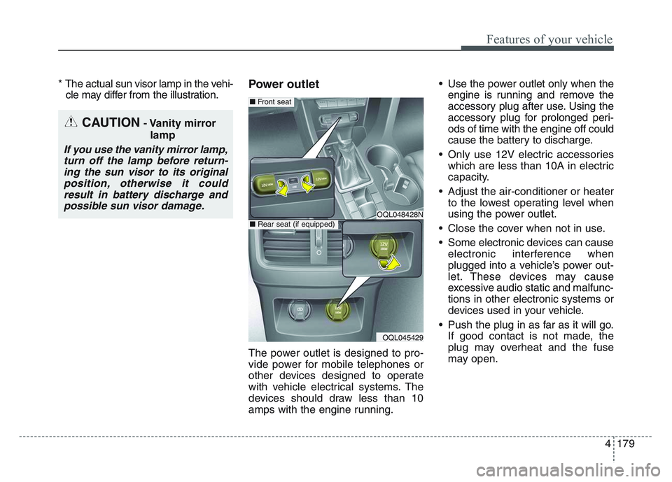 KIA SPORTAGE 2021 Owners Manual 4 179
Features of your vehicle
* The actual sun visor lamp in the vehi-cle may differ from the illustration.Power outlet
The power outlet is designed to pro-
vide power for mobile telephones or
other KIA SPORTAGE 2021 Owners Manual 4 179
Features of your vehicle
* The actual sun visor lamp in the vehi-cle may differ from the illustration.Power outlet
The power outlet is designed to pro-
vide power for mobile telephones or
other