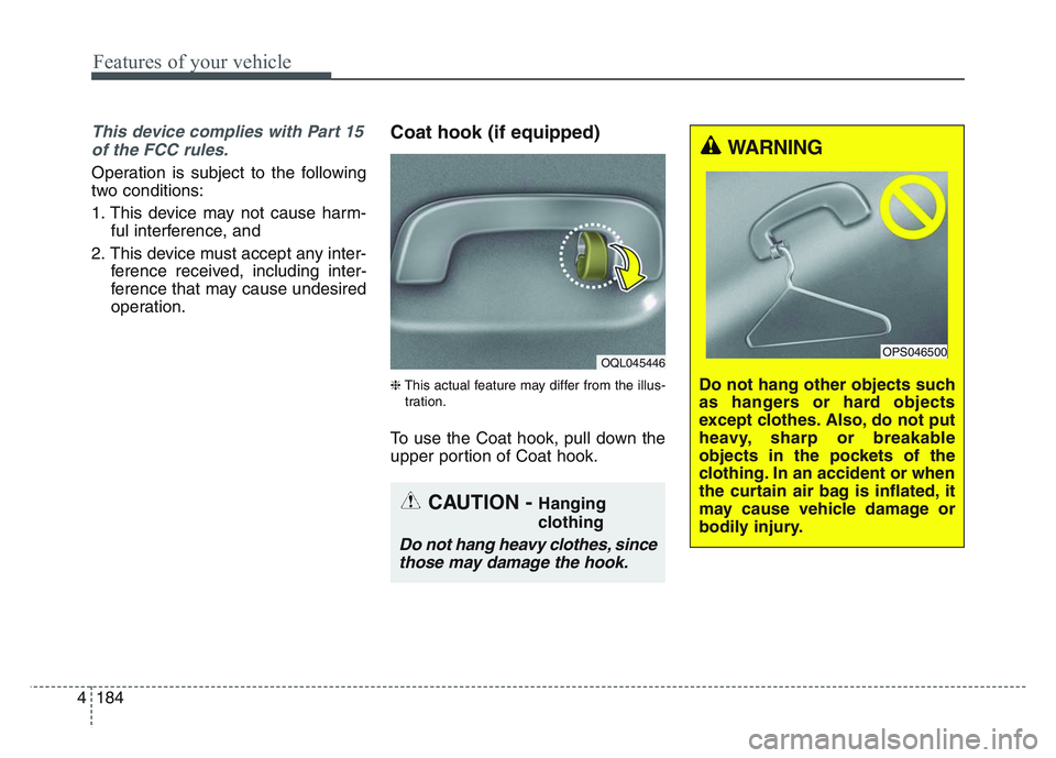 KIA SPORTAGE 2021  Owners Manual Features of your vehicle
1844
This device complies with Part 15of the FCC rules.
Operation is subject to the following
two conditions:
1. This device may not cause harm- ful interference, and
2. This 