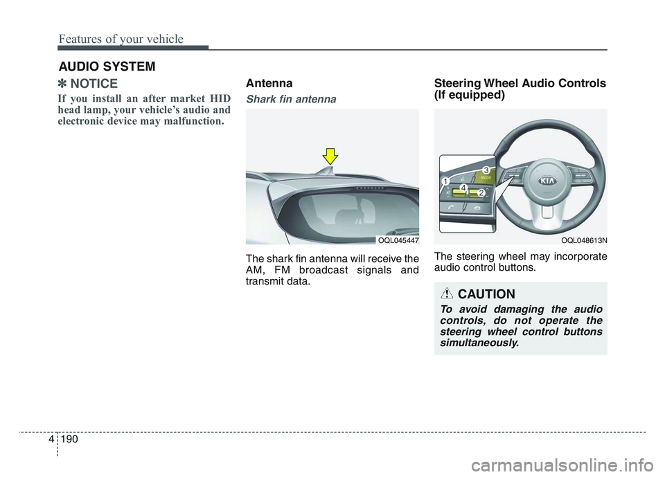 KIA SPORTAGE 2021  Owners Manual Features of your vehicle
1904
✽NOTICE 
If you install an after market HID
head lamp, your vehicle’s audio and
electronic device may malfunction.
Antenna  
Shark fin antenna  
The shark fin antenna
