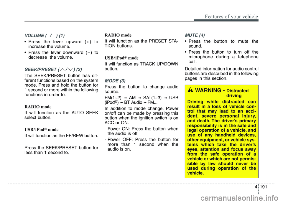 KIA SPORTAGE 2021  Owners Manual 4 191
Features of your vehicle
VOLUME ( /  ) (1)
• Press the lever upward ( ) toincrease the volume.
• Press the lever downward ( ) to decrease  the volume.
SEEK/PRESET ( / ) (2)
The SEEK/PRESET b