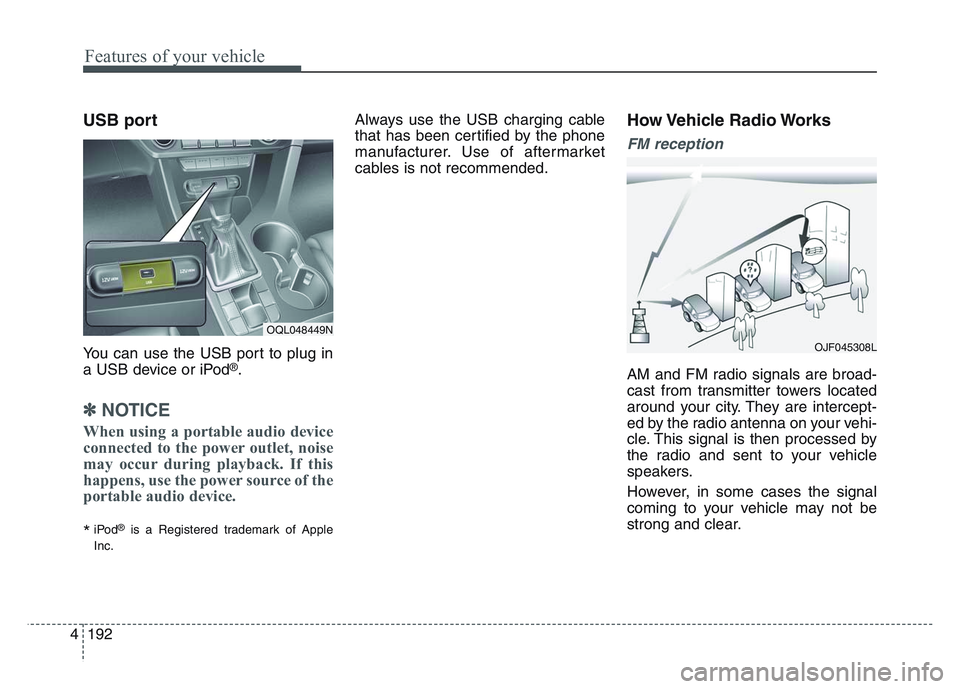 KIA SPORTAGE 2021  Owners Manual Features of your vehicle
1924
USB port
You can use the USB port to plug in
a USB device or iPod®.
✽NOTICE
When using a portable audio device
connected to the power outlet, noise
may occur during pl