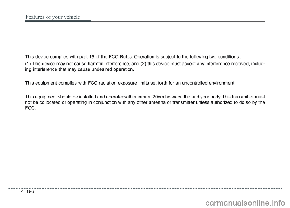 KIA SPORTAGE 2021  Owners Manual Features of your vehicle
1964
This device complies with part 15 of the FCC Rules. Operation is subject to the following two conditions :
(1) This device may not cause harmful interference, and (2) thi