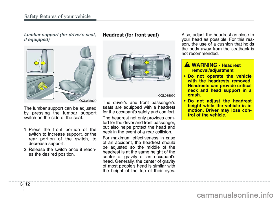 KIA SPORTAGE 2021  Owners Manual Safety features of your vehicle
123
Lumbar support (for driver’s seat,if equipped)
The lumbar support can be adjusted
by pressing the lumbar support
switch on the side of the seat.
1. Press the fron