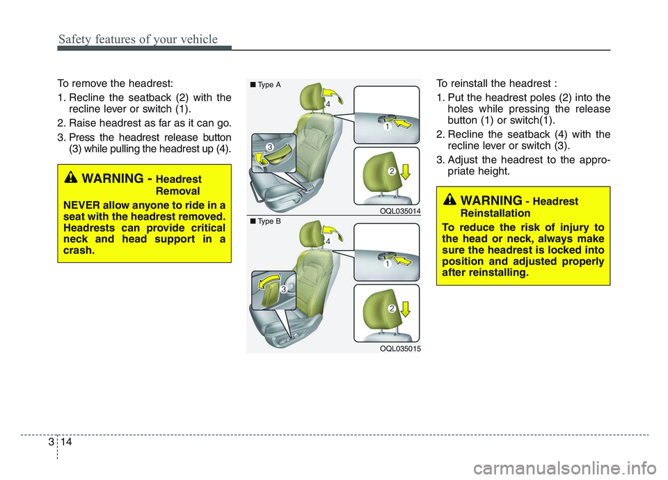 KIA SPORTAGE 2021  Owners Manual Safety features of your vehicle
143
To remove the headrest:
1. Recline the seatback (2) with therecline lever or switch (1).
2. Raise headrest as far as it can go.
3. Press  the headrest release butto