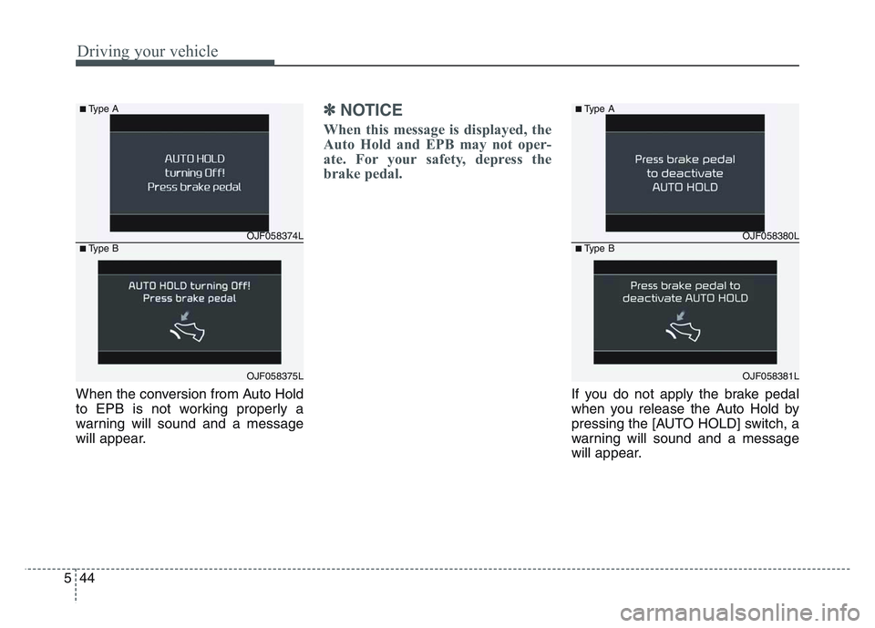 KIA SPORTAGE 2021  Owners Manual Driving your vehicle
445
When the conversion from Auto Hold
to EPB is not working properly a
warning will sound and a message
will appear.
✽NOTICE
When this message is displayed, the
Auto Hold and E