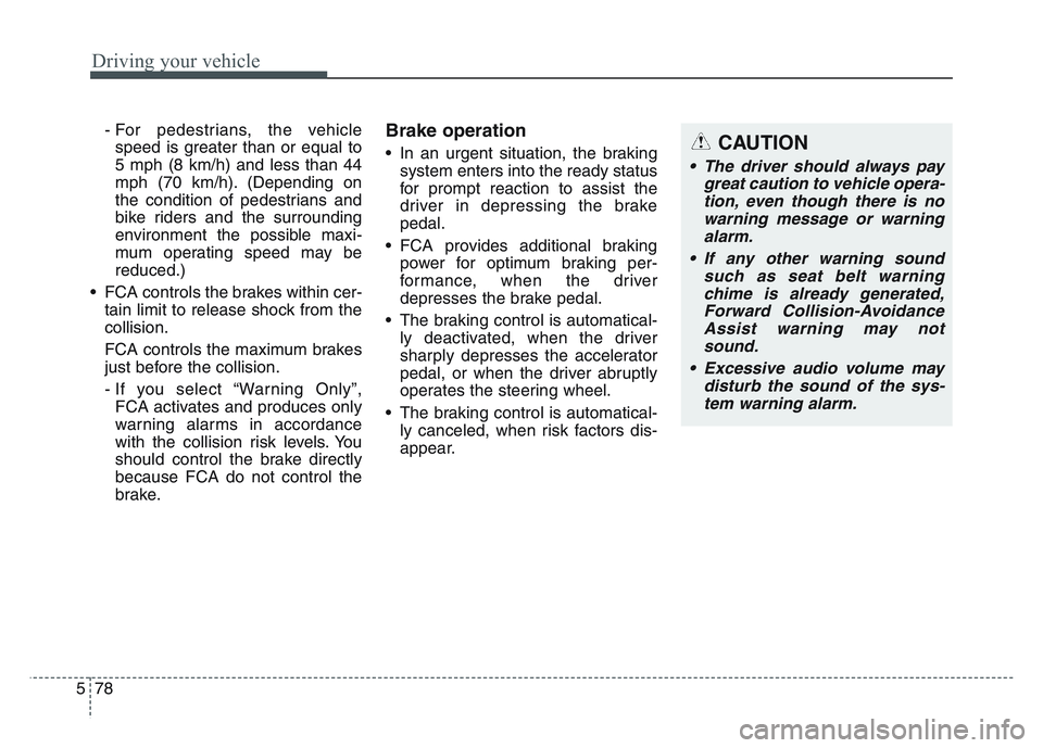 KIA SPORTAGE 2021 Owners Manual Driving your vehicle
785
- For pedestrians, the vehiclespeed is greater than or equal to
5 mph (8 km/h) and less than 44
mph (70 km/h). (Depending on
the condition of pedestrians and
bike riders and t KIA SPORTAGE 2021 Owners Manual Driving your vehicle
785
- For pedestrians, the vehiclespeed is greater than or equal to
5 mph (8 km/h) and less than 44
mph (70 km/h). (Depending on
the condition of pedestrians and
bike riders and t