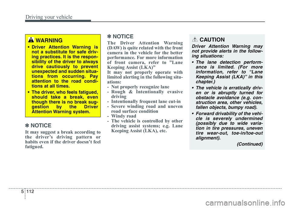 KIA SPORTAGE 2021  Owners Manual Driving your vehicle
1125
✽NOTICE
It may suggest a break according to
the driver’s driving pattern or
habits even if the driver doesn’t feel
fatigued.
✽NOTICE
The Driver Attention Warning
(DAW