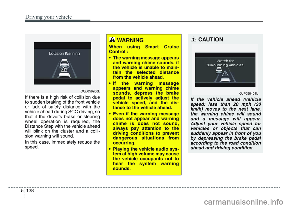 KIA SPORTAGE 2021  Owners Manual Driving your vehicle
1285
If there is a high risk of collision due
to sudden braking of the front vehicle
or lack of safety distance with the
vehicle ahead during SCC driving, so
that if the drivers 